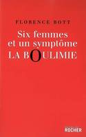 Six femmes et un symptôme : la boulimie, la boulimie