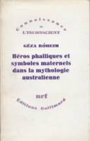 Héros phalliques et symboles maternels dans la mythologie australienne, Essai d'interprétation psychanalytique d'une culture archaïque