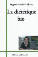 La diététique bio / cuisine et santé : conseils pour retrouver la santé en mangeant ce qui me convie, conseils pour retrouver la santé en mangeant ce qui me convient