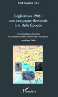 Législatives 1906 : une campagne électorale à la Belle Epoque, Correspondance électorale du candidat Camille Pelletan et de son épouse (avril/mai 1906)