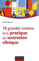 18 grandes notions de la pratique de l'entretien clinique