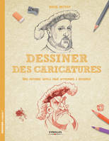 Dessiner des caricatures, Une méthode simple pour apprendre à dessiner.