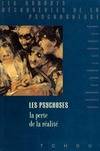 Les psychoses, la perte de la réalité, la perte de la réalité