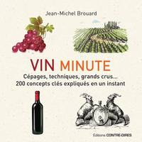 Vin Minute, Cépages, techniques, grands crus... : 200 concepts clés expliqués en un instant