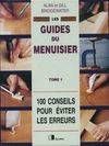 Les guides du menuisier., Tome 1, 100 conseils pour éviter les erreurs, Les guides du menuisier Tome I : 100 conseils pour éviter les erreurs