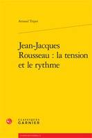 Jean-Jacques Rousseau, La tension et le rythme