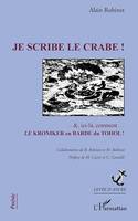 Je scribe le crabe !, Collaboration B. Robinet et M. Robinet - Préface de M. Cassir et C.Cavaillé