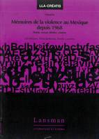 MEMOIRES DE LA VIOLENCE AU MEXIQUE DEPUIS 1968 : POESIE, ROMAN,THEATRE, CINEMA