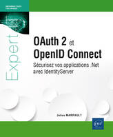 Oauth 2 et OpenID Connect - Sécurisez vos applications .Net avec IdentityServer, Sécurisez vos applications .Net avec IdentityServer