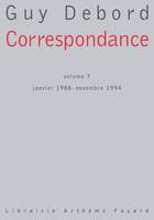 Correspondance / Guy Debord., Volume VII, Janvier 1988-novembre 1994, Correspondance Volume 7, janvier 1988 - novembre 1994