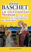 La Civilisation féodale, de l'an mil à la colonisation de l'Amérique