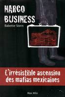 Narco Business: L'irrésistible ascension des mafias mexicaines, l'irrésistible ascension des mafias mexicaines