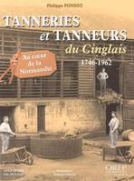 Tanneries et tanneurs du Cinglais 1746-1962, au coeur de la Normandie