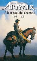 Arthur., 2, Arthur - Tome 2 - A la croisée des chemins