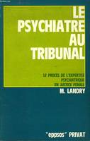 Le Psychiatre au tribunal, le procès de l'expertise psychiatrique en justice pénale