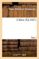 L'Idiot. Tome 1 (Éd.1887)