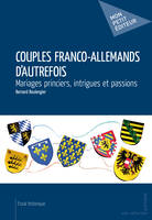 Couples franco-allemands d'autrefois, Mariages princiers, intrigues et passions