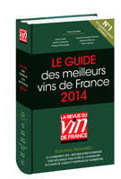 Le guide des meilleurs vins de France - 2014, Le classement des 1300 meilleurs domaines, 7530 nouveaux vins notés et commentés, 70 coups de coeur et portraits de vignerons