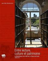 Entre lecture, culture et patrimoine., La Bibliothèque de la Ville de La Chaux‑de‑Fonds - 1838-2013