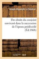 Des droits du conjoint survivant dans la succession de l'époux prédécédé, d'après le droit naturel, le droit romain, le droit coutumier, les législations de l'Europe moderne