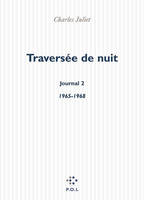 Journal / Charles Juliet., 2, Journal, II : Traversée de nuit, (1965-1968)