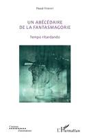 Un abécédaire de la fantasmagorie, Tempo ritardando