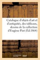 Catalogue d'objets d'art et d'antiquités, des tableaux, dessins et médailles des Xve, et XVIe siècles de la collection d'Eugène Piot