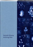 Dornith Doherty: Archiving Eden /anglais