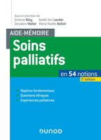 Soins palliatifs en 54 notions / repères fondamentaux, questions éthiques, expériences palliatives, En 54 notions.