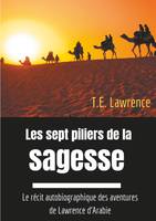 Les sept piliers de la sagesse, Le récit autobiographique des aventures de Lawrence d'Arabie