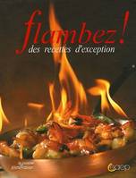 Flambez ! : Des recettes d'exception, des recettes d'exception