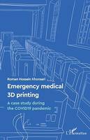 Emergency medical 3D printing, A case study during the COVID19 pandemic