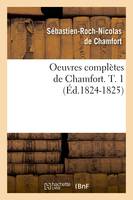 Oeuvres complètes de Chamfort. T. 1 (Éd.1824-1825)