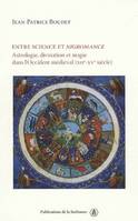 Entre science et nigromance, Astrologie, divination et magie dans l'Occident médiéval (XIIe-XVe siècle)