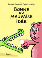 BONNE OU MAUVAISE IDEE