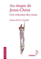 Au risque de Jésus-Christ - Une relecture des voeux