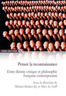 Penser la reconnaissance - Entre théorie critique et philosophie française contemporaine