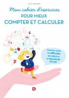 Mon cahier d'exercices pour mieux compter et calculer, Exercices contre les difficultés en calcul et la dyscalculie - CP-CE1