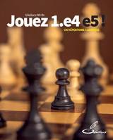 Jouez 1.e4 e5 !, Un répertoire classique