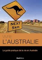 Vivre l’Australie, Le guide pratique de la vie en Australie