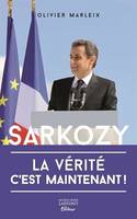 Sarkozy / la vérité c'est maintenant !