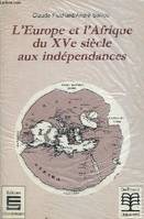 L'Europe et l'Afrique du XVe siècle aux indépendances.