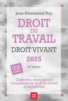 Droit du travail, droit vivant 2025, connaitre, mais surtout comprendre le droit du travail d'aujourd'hui