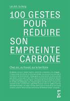 100 gestes pour réduire notre empreinte carbone. Chez soi, au travail, sur le territoire.