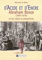 D'acide et d'encre, Abraham Bosse (1604?-1676) et son siècle en perspectives