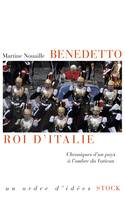 Benedetto roi d'Italie, Chroniques d'un pays à l'ombre du Vatican