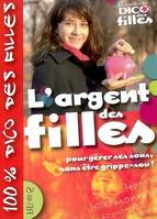 100% FILLE ARGENT DES FILLES (L') POUR GERER SES SOUS SANS ETRE GRIPPE-SOU !, pour gérer ses sous, sans être grippe-sous !