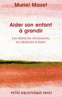 Aider son enfant à grandir, les obstacles nécessaires, les obstacles à éviter