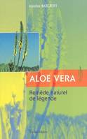 Aloe vera - Remède naturel de légende, remède naturel de légende