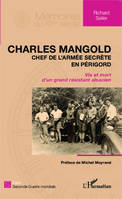 Charles Mangold, chef de l'armée secrète en Périgord, Vie et mort d'un grand résistant alsacien